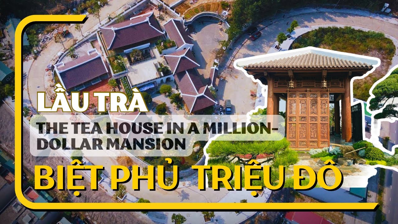 Chiem Ngưỡng Lầu Trà trong Biệt Phủ Triệu Đô | Quảng Ninh.